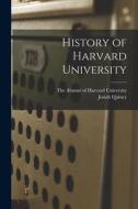 History of Harvard University di Josiah Quincy edito da LEGARE STREET PR