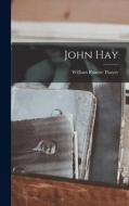 John Hay di William Roscoe Thayer edito da LEGARE STREET PR