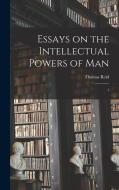 Essays on the Intellectual Powers of Man: 1 di Thomas Reid edito da LEGARE STREET PR