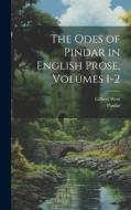 The Odes of Pindar in English Prose, Volumes 1-2 di Pindar, Gilbert West edito da LEGARE STREET PR