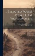 ... Selected Poems of William Wordsworth; di William Wordsworth edito da LEGARE STREET PR