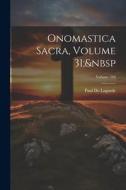 Onomastica Sacra, Volume 31; Volume 340 di Paul De Lagarde edito da LEGARE STREET PR