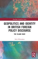 Geopolitics And Identity In British Foreign Policy Discourse di Nicholas Whittaker edito da Taylor & Francis Ltd