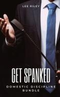 Get Spanked: Domestic Discipline Bundle di Lee Riley edito da LIGHTNING SOURCE INC