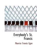 Everybody's St. Francis di Maurice Francis Egan edito da Bibliolife
