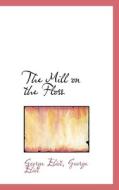 The Mill On The Floss di George Eliot edito da Bibliolife