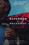 Superman and Philosophy: What Would the Man of Steel Do? di William Irwin edito da WILEY