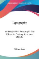 Typography: Or Letter Press Printing in the Fifteenth Century, a Lecture (1853) di William Skeen edito da Kessinger Publishing