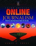 Online Journalism di Jim (Bowling Green State University Foust edito da Taylor & Francis Ltd