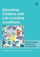 Educating Children with Life-Limiting Conditions di Alison Ekins, Sally Robinson, Ian Durrant, Kathryn Summers edito da Taylor & Francis Ltd