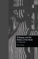 Pedagogy and the Politics of the Body di Sherry B. Shapiro edito da Taylor & Francis Ltd