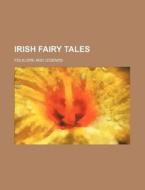 Irish Fairy Tales; Folklore And Legends di Anonymous edito da General Books Llc