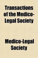 Transactions Of The Medico-legal Society di Medico-lega Society edito da General Books