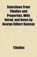 Selections From Tibullus And Propertius, di Tibullus edito da General Books