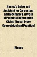 Richey's Guide And Assistant For Carpent di Richey edito da General Books