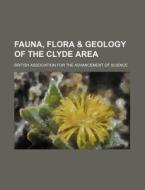 Fauna, Flora & Geology of the Clyde Area di Elliot, British Association for Science edito da Rarebooksclub.com