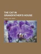 The Cat In Grandfather's House di Carl Henry Grabo edito da Rarebooksclub.com