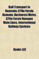 Rail Transport In Romania: C?ile Ferate di Books Llc edito da Books LLC, Wiki Series