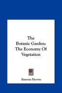 The Botanic Garden: The Economy of Vegetation di Erasmus Darwin edito da Kessinger Publishing