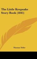The Little Keepsake Story Book (1845) di Thomas Teller edito da Kessinger Publishing