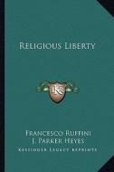 Religious Liberty di Francesco Ruffini edito da Kessinger Publishing