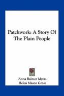 Patchwork: A Story of the Plain People di Anna Balmer Myers edito da Kessinger Publishing