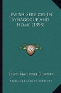 Jewish Services in Synagogue and Home (1898) di Lewis Naphtali Dembitz edito da Kessinger Publishing