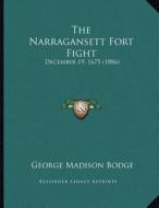 The Narragansett Fort Fight: December 19, 1675 (1886) di George Madison Bodge edito da Kessinger Publishing