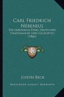 Carl Friedrich Nebenius: Ein Lebensbild Eines Deutschen Staatsmannes Und Gelehrten (1866) di Joseph Beck edito da Kessinger Publishing
