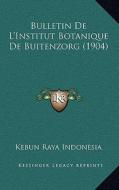 Bulletin de L'Institut Botanique de Buitenzorg (1904) di Kebun Raya Indonesia edito da Kessinger Publishing