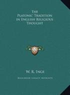 The Platonic Tradition in English Religious Thought di W. R. Inge edito da Kessinger Publishing