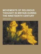 Movements Of Religious Thought In Britain During The Nineteenth Century di Professor John Tulloch edito da Theclassics.us