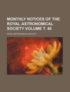 Monthly Notices of the Royal Astronomical Society Volume . 40 di Royal Astronomical Society edito da Rarebooksclub.com