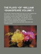 The Plays -Of -William -Shakspeare Volume 1; Accurately Printed from the Text of the Corrected Copy Left by the Late George Steevens, with Glossarial di William Shakespeare edito da Rarebooksclub.com