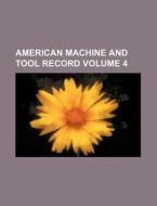 American Machine and Tool Record Volume 4 di Books Group edito da Rarebooksclub.com