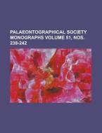 Palaeontographical Society Monographs Volume 51, Nos. 239-242 di Anonymous edito da Rarebooksclub.com