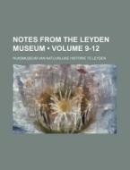 Notes From The Leyden Museum (volume 9-12) di Rijksmuseum Van Natuurlijke Leyden edito da General Books Llc