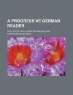 A Progressive German Reader; With Notes and a Complete Vocabulary di Edward Payson Evans edito da Rarebooksclub.com