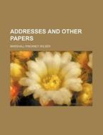 Addresses and Other Papers di Marshall Pinckney Wilder edito da Rarebooksclub.com