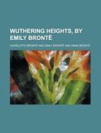 Wuthering Heights, by Emily Bronte di Charlotte Bronte edito da Rarebooksclub.com