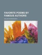 Favorite Poems by Famous Authors di William Wordsworth edito da Rarebooksclub.com