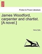 James Woodford, carpenter and chartist. [A novel.] Vol. I. di Henry Solly edito da British Library, Historical Print Editions