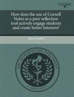 How Does The Use Of Cornell Notes As A Peer Reflection Tool Actively Engage Students And Create Better Listeners? di Jamie Boelter edito da Proquest, Umi Dissertation Publishing