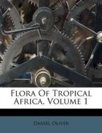 Flora Of Tropical Africa, Volume 1 di Daniel Oliver edito da Nabu Press