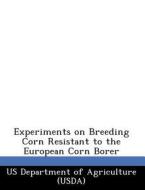 Experiments On Breeding Corn Resistant To The European Corn Borer edito da Bibliogov