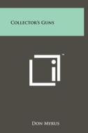Collector's Guns di Don Myrus edito da Literary Licensing, LLC
