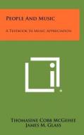 People and Music: A Textbook in Music Appreciation di Thomasine Cobb McGehee edito da Literary Licensing, LLC