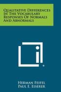 Qualitative Differences in the Vocabulary Responses of Normals and Abnormals di Herman Feifel, Paul E. Eiserer, Lloyd V. Searle edito da Literary Licensing, LLC