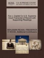 Fox V. Capital Co U.s. Supreme Court Transcript Of Record With Supporting Pleadings di Benjamin Reass, Frederick H Wood, Additional Contributors edito da Gale Ecco, U.s. Supreme Court Records