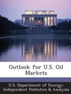 Outlook For U.s. Oil Markets edito da Bibliogov